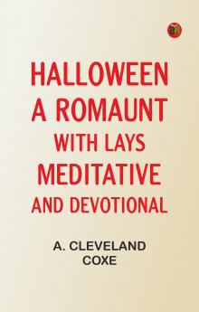 Halloween a Romaunt; with Lays Meditative and Devotional