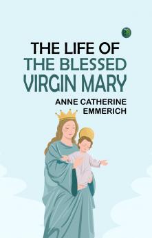 The Life of the Blessed Virgin Mary