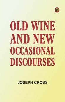 Old Wine and New: Occasional Discourses