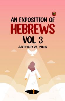An Exposition of Hebrews Vol 3