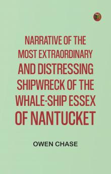 Narrative of the Most Extraordinary and Distressing Shipwreck of the Whale-ship Essex of Nantucket
