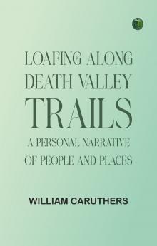 Loafing Along Death Valley Trails: A Personal Narrative of People and Places
