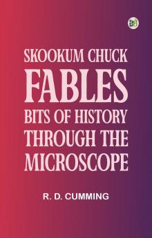 Skookum Chuck Fables: Bits of History Through the Microscope