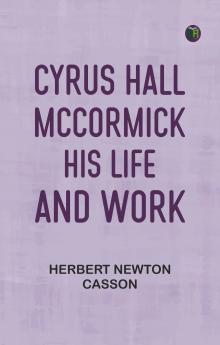 Cyrus Hall McCormick: His Life and Work