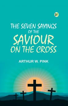 The Seven Sayings of the Saviour on the Cross