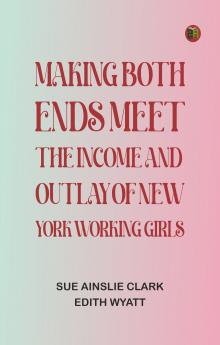 Making Both Ends Meet: The income and outlay of New York working girls
