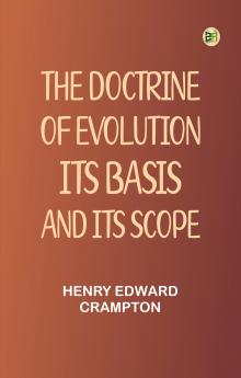 The Doctrine of Evolution: Its Basis and Its Scope