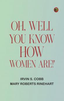 Oh Well You Know How Women Are!'