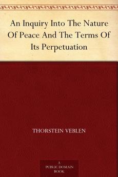 An Inquiry into the Nature of Peace and the Terms of Its Perpetuation