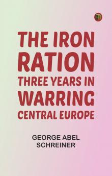 The Iron Ration: Three Years in Warring Central Europe