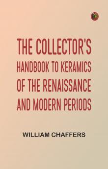 The Collector's Handbook to Keramics of the Renaissance and Modern Periods