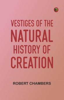Vestiges of the Natural History of Creation