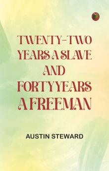 Twenty-Two Years a Slave and Forty Years a Freeman