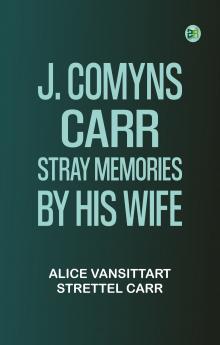 J. Comyns Carr: Stray Memories by His Wife