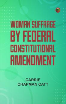 Woman Suffrage By Federal Constitutional Amendment