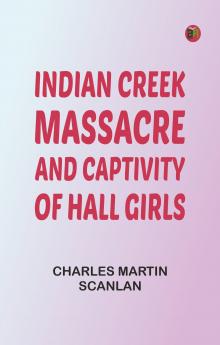 Indian Creek Massacre and Captivity of Hall Girls
