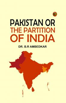 PAKISTAN OR THE PARTITION OF INDIA