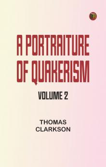 A Portraiture of Quakerism Volume 2