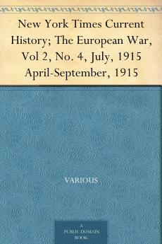 New York Times Current History; The European War Vol 2 No. 4 July 1915
