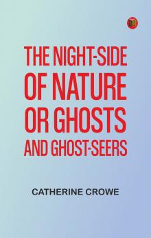 The Night-Side of Nature; Or Ghosts and Ghost-Seers