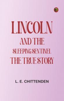 Lincoln and the Sleeping Sentinel: The True Story