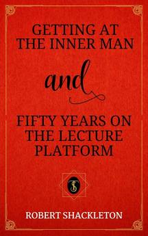Getting at the Inner Man and Fifty Years on the Lecture Platform