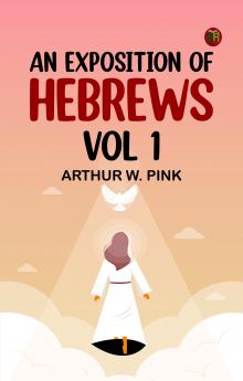 An Exposition of Hebrews Vol 1