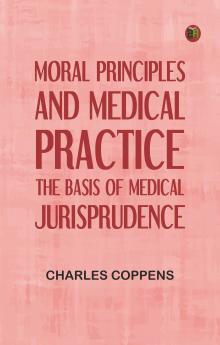 Moral Principles and Medical Practice: The Basis of Medical Jurisprudence