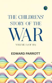 The Childrens' Story of the War Volume 1 (of 10)