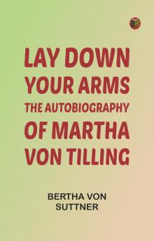 Lay Down Your Arms: The Autobiography of Martha von Tilling