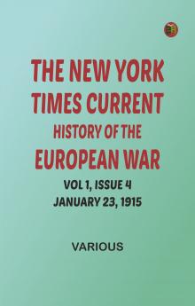 The New York Times Current History of the European War Vol 1 Issue 4 January 23 1915