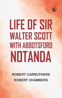 Life of Sir Walter Scott with Abbotsford Notanda