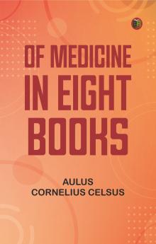Of Medicine in Eight Books