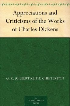 Appreciations and Criticisms of the Works of Charles Dickens