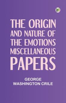 The Origin and Nature of the Emotions; Miscellaneous Papers