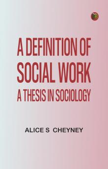 A definition of social work:  A thesis in sociology