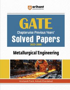 Arihant GATE Metallurgical Engineering for 2026 Exam | Chapterwise Previous Years' Solved Papers (2025-2000)