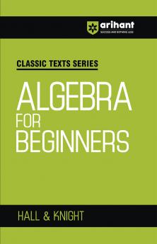 Classic Texts Series - Algebra for Beginners | By Hall & Knight