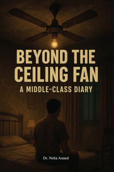 Beyond the Ceiling Fan: A Middle-Class Diary