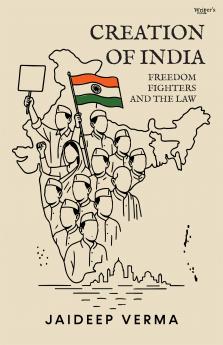 Creation of India: Freedom Fighters and the Law
