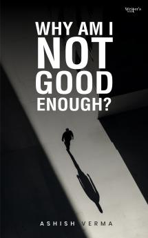 WHY AM I NOT GOOD ENOUGH?