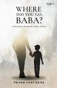 Where Did You Go Baba? - A Son's Journey through loss memory and love.