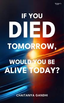 If you died tommorow Would you Be Alive Today