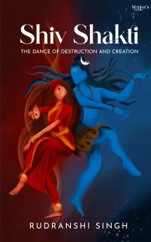 Shiv Shakti: The Dance of Destruction and Creation