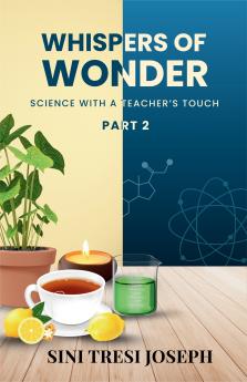 Whispers Of Wonder - Science With A Teacher’s Touch Part - 2