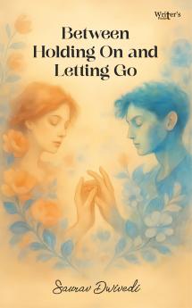 BETWEEN HOLDING ON AND LETTING GO