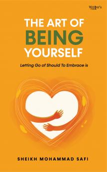 The Art of Being Yourself : Letting Go of Should to Embrace Is