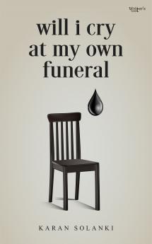 WILL I CRY AT MY OWN FUNERAL