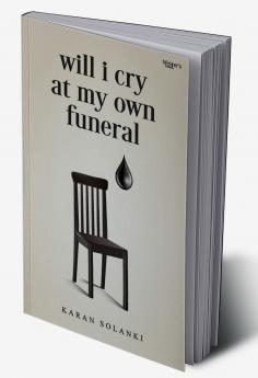 WILL I CRY AT MY OWN FUNERAL