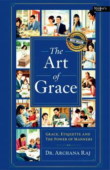 THE ART OF GRACE - GRACE ETIQUETTE AND THE POWER OF MANNERS